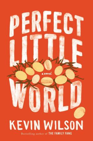 Perfect Little World by Kevin Wilson Free Download