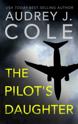 The Pilot's Daughter by Audrey J. Cole Free Download