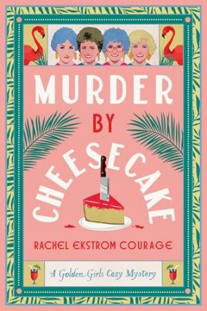 Murder by Cheesecake (Golden Girls #1) Free Download