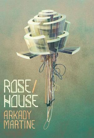 Rose/House by Arkady Martine Free Download