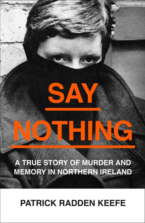 Free Download Say Nothing: A True Story of Murder and Memory in Northern Ireland by Patrick Radden Keefe