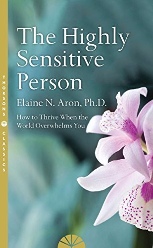 Free Download The Highly Sensitive Person: How to Survive and Thrive When the World Overwhelms You by Elaine N. Aron