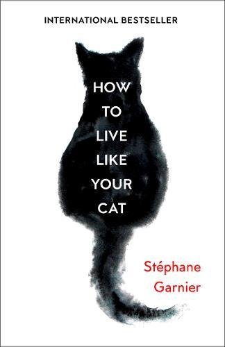 Free Download How to Live Like Your Cat by Stéphane Garnier