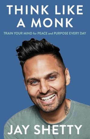 Free Download Think Like a Monk: Train Your Mind for Peace and Purpose Every Day by Jay Shetty