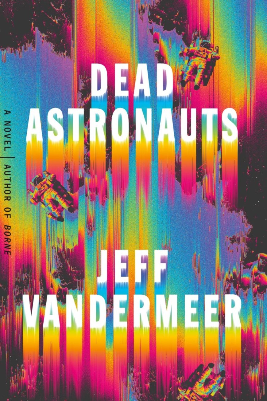 EPUB Download Dead Astronauts (Borne #2) by Jeff Vandermeer