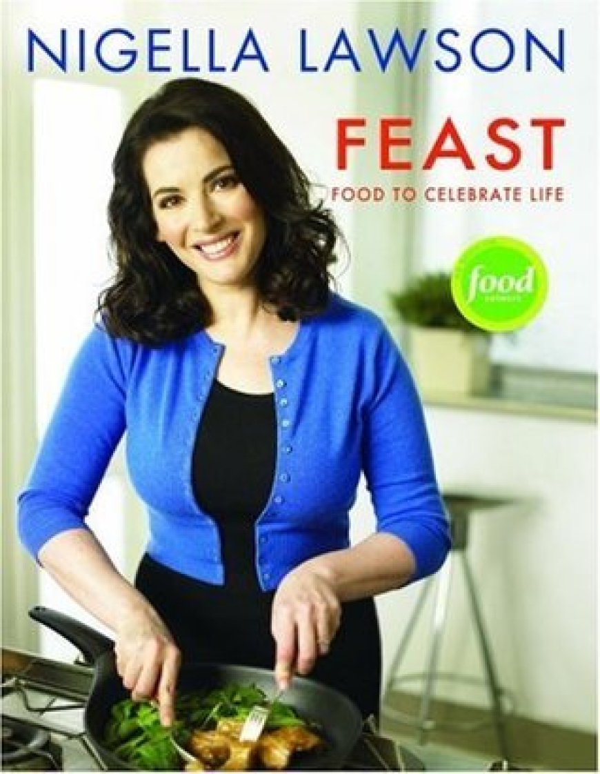 EPUB Download Feast: Food to Celebrate Life by Nigella Lawson
