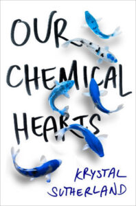 PDF Download Our Chemical Hearts by Krystal Sutherland