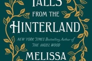 PDF Download The Hazel Wood – Tales From the Hinterland by Melissa Albert