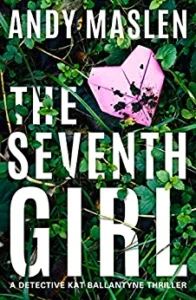 PDF Download Detective Kat Ballantyne #1 The Seventh Girl by Andy Maslen